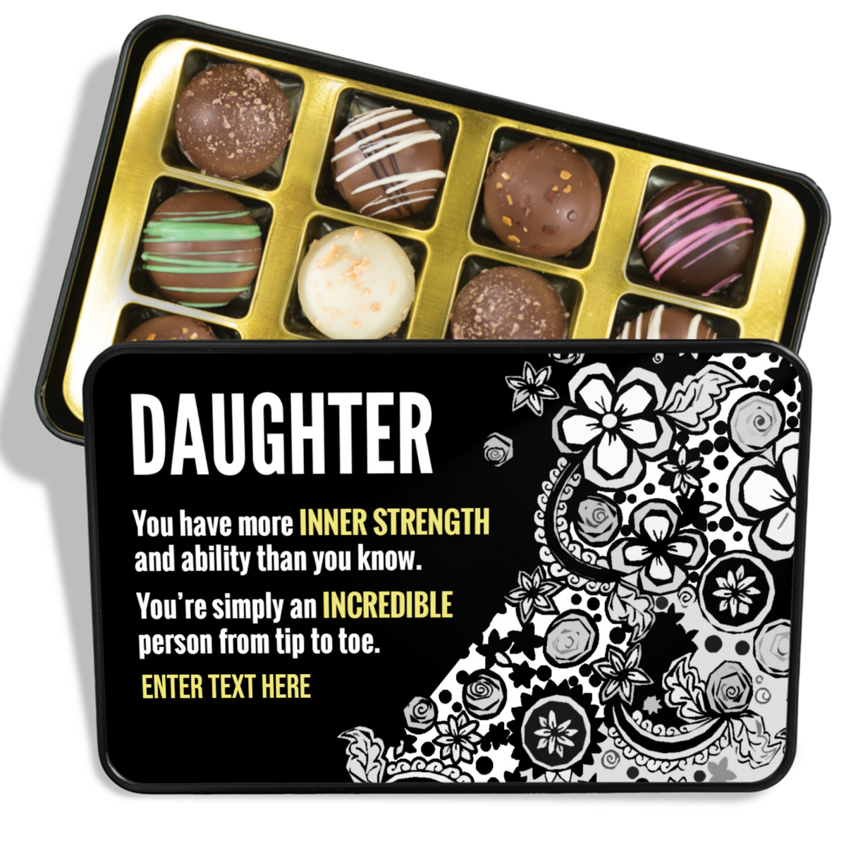 Personalized chocolate truffles gift tin with the title Daughter and message that reads you have more inner strength and ability than you know. You're simply an incredible person from tip to toe. with a space for the recipient's name to be added, sitting on a white background with truffles peeking out of the tin. Perfect for any occasion as a thoughtful and delicious gift.